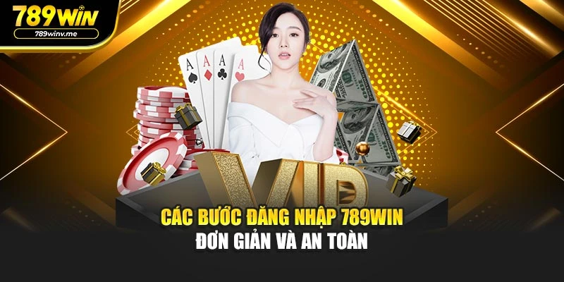 Các bước đăng nhập 789WIN đơn giản và an toàn