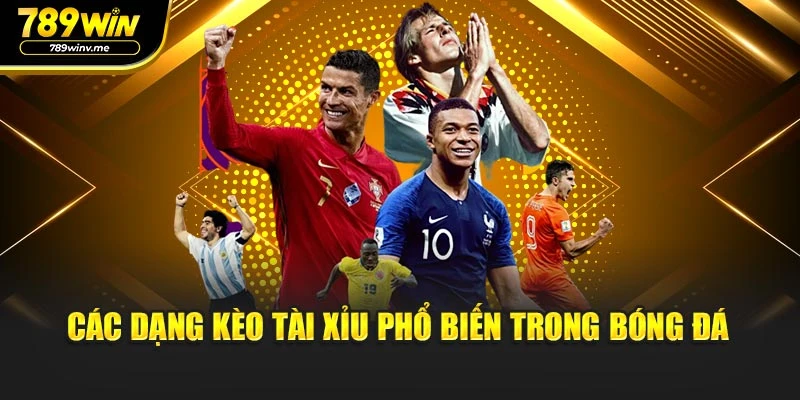 Các dạng kèo tài xỉu phổ biến trong bóng đá