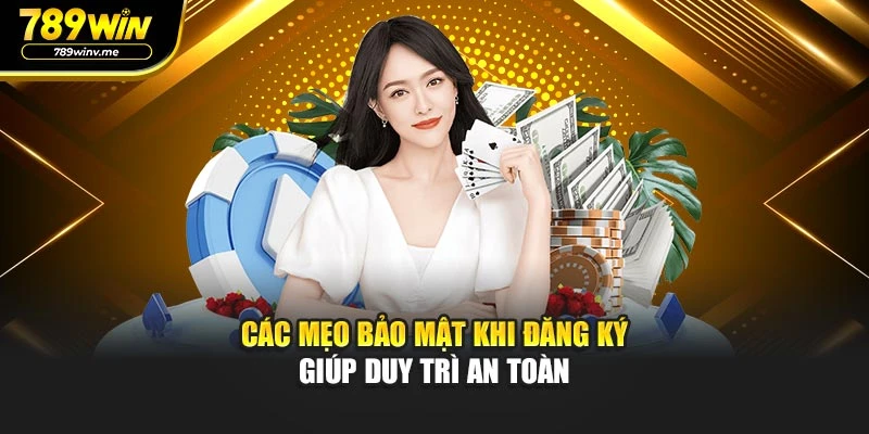 Các mẹo bảo mật khi đăng ký giúp duy trì an toàn