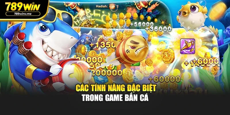 Các tính năng đặc biệt trong game bắn cá