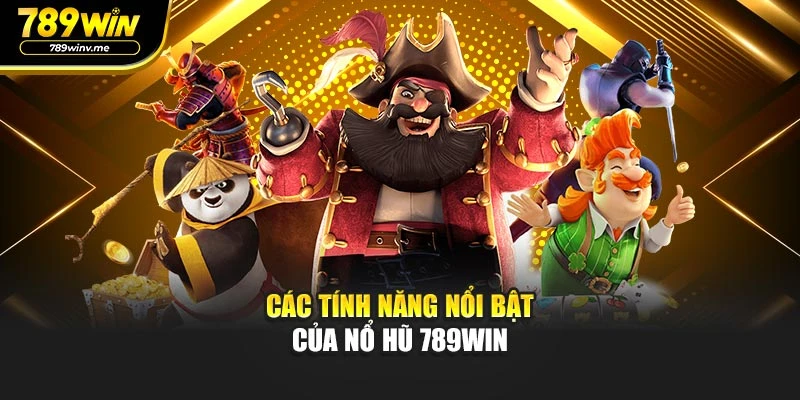 Các tính năng nổi bật của Nổ hũ 789WIN