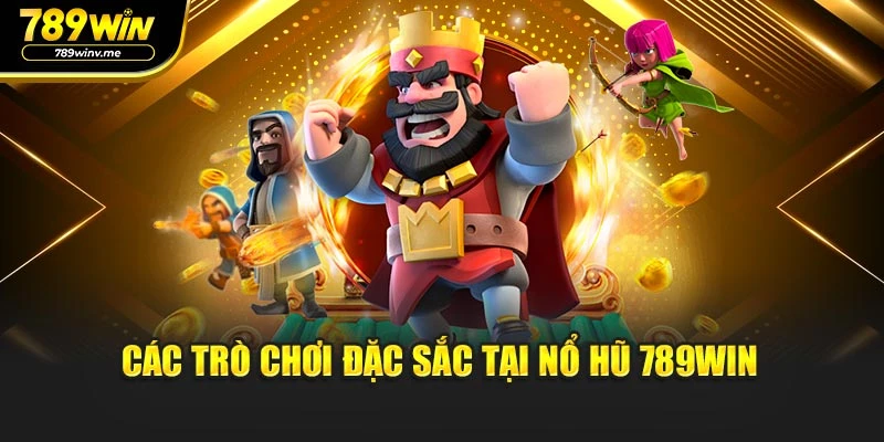 Các trò chơi đặc sắc tại Nổ Hũ 789WIN
