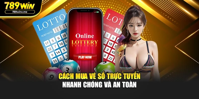 Cách mua vé số trực tuyến nhanh chóng và an toàn