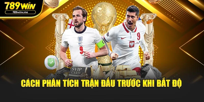 Cách phân tích trận đấu trước khi bắt độ
