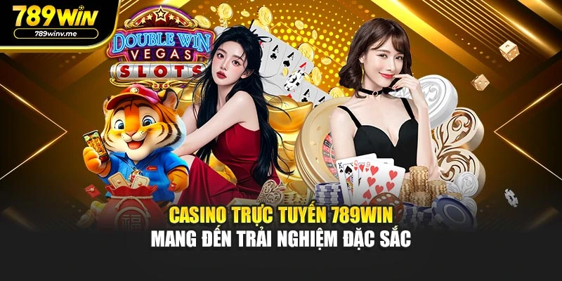 Casino Trực Tuyến 789WIN Mang Đến Trải Nghiệm Đặc Sắc