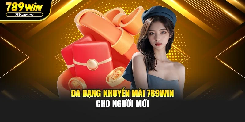 Đa dạng khuyến mãi 789WIN cho người mới