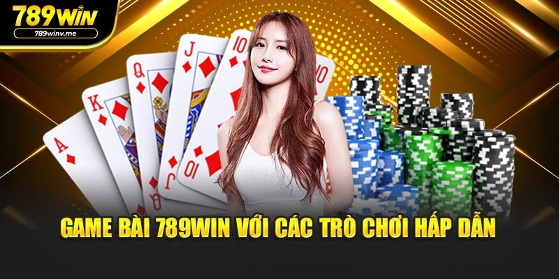 Game bài 789WIN với các trò chơi hấp dẫn