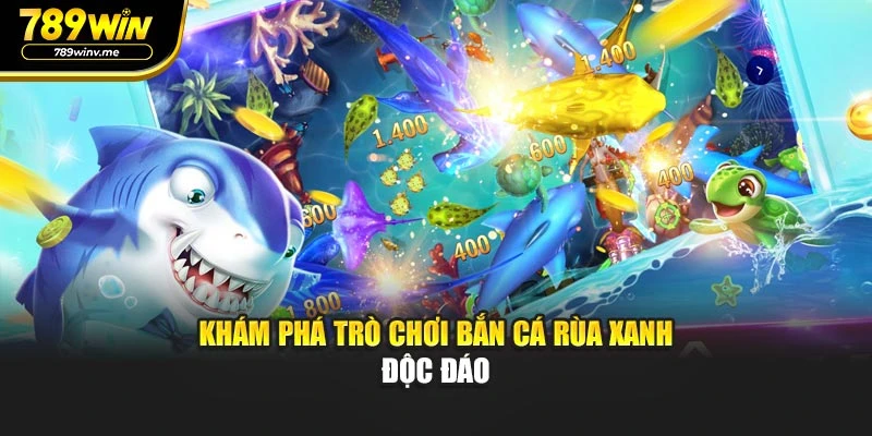 Khám phá trò chơi bắn cá rùa xanh độc đáo