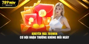 Khuyến Mãi 789win – Cơ Hội Nhận Thưởng Khủng Mỗi Ngày