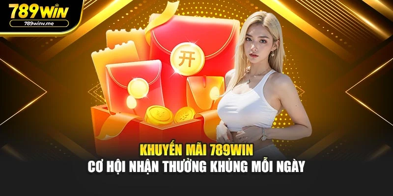 Khuyến Mãi 789win – Cơ Hội Nhận Thưởng Khủng Mỗi Ngày