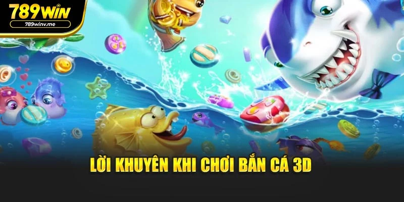 Lời khuyên khi chơi bắn cá 3D