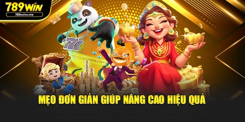 Mẹo đơn giản giúp nâng cao hiệu quả