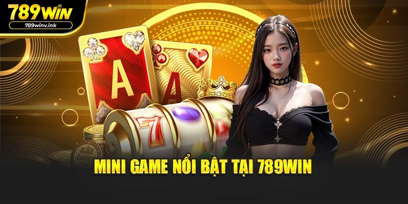 Mini game nổi bật tại 789WIN