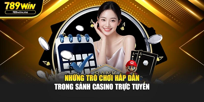 Những trò chơi hấp dẫn trong sảnh casino trực tuyến