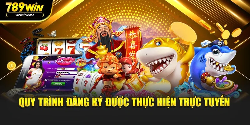 Quy trình đăng ký được thực hiện trực tuyến