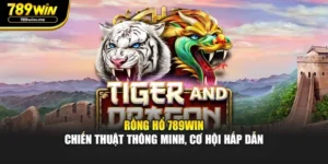 Rồng Hổ 789WIN – Chiến Thuật Thông Minh, Cơ Hội Hấp Dẫn