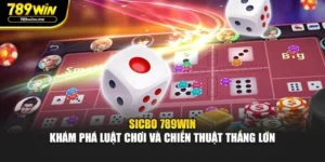 Sicbo 789WIN – Khám Phá Luật Chơi Và Chiến Thuật Thắng Lớn