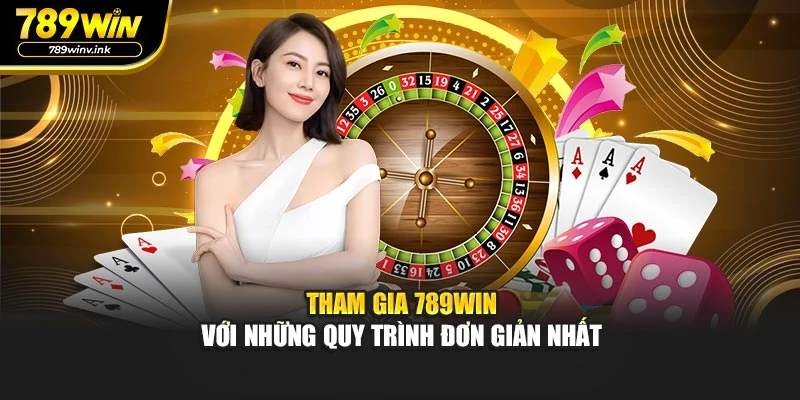 Tham gia 789WIN với những quy trình đơn giản nhất