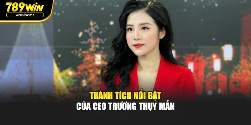 Thành tích nổi bật của CEO Trương Thụy Mẫn
