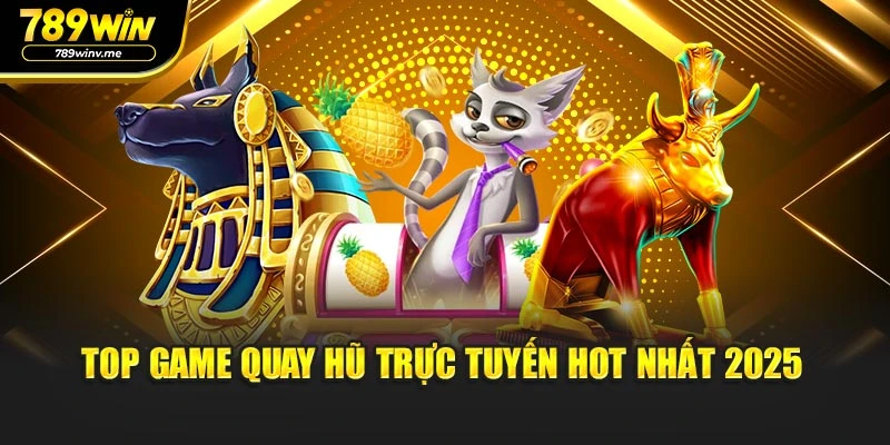 Top game quay hũ trực tuyến hot nhất 2025
